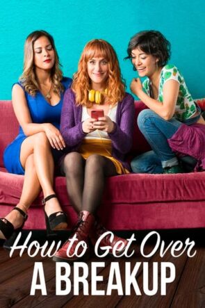 How to Get Over a Breakup (2018)